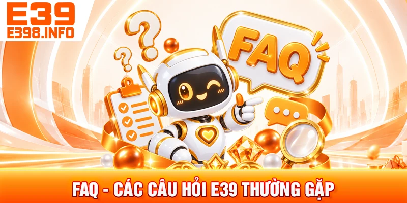 FAQ - các câu hỏi e39 thường gặp