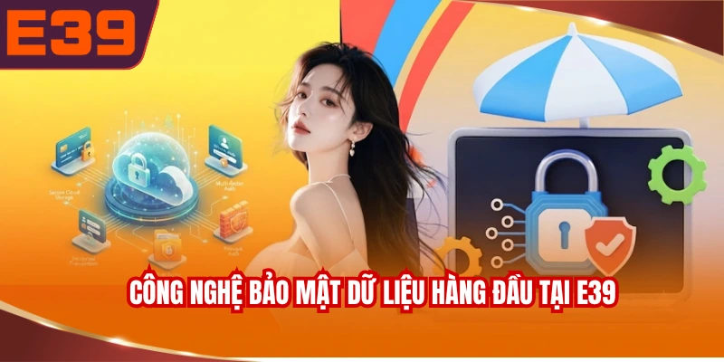 Công nghệ bảo mật dữ liệu hàng đầu tại E39.