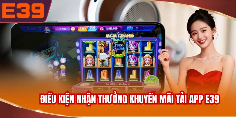 dieu-kien-nhan-thuong-khuyen-mai-tai-app-e39 Điều kiện nhận thưởng khuyến mãi tải app E39