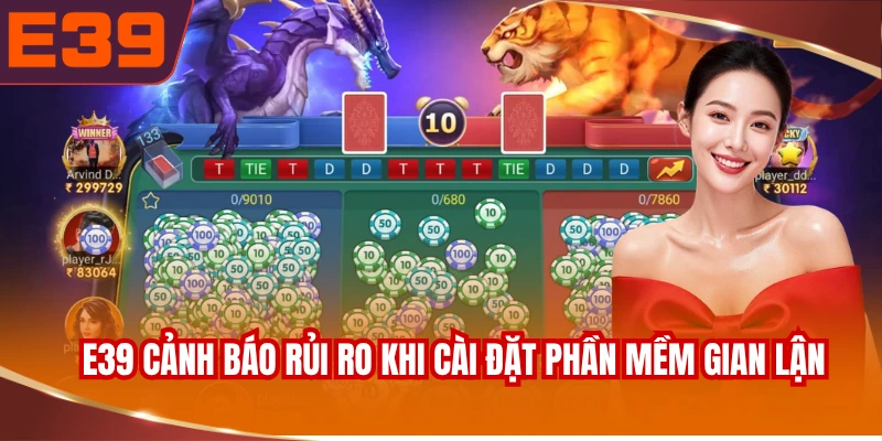 E39 cảnh báo rủi ro khi cài đặt phần mềm gian lận