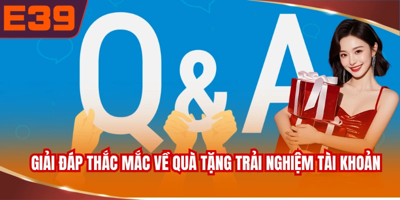 giai-dap-thac-mac-ve-qua-tang-trai-nghiem-tai-khoan Giải đáp thắc mắc về quà tặng trải nghiệm tài khoản