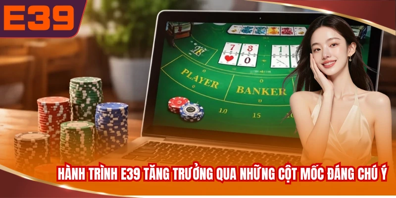 hanh-trinh-e39-tang-truong-qua-nhung-cot-moc-dang-chu-y Hành trình E39 tăng trưởng qua những cột mốc đáng chú ý