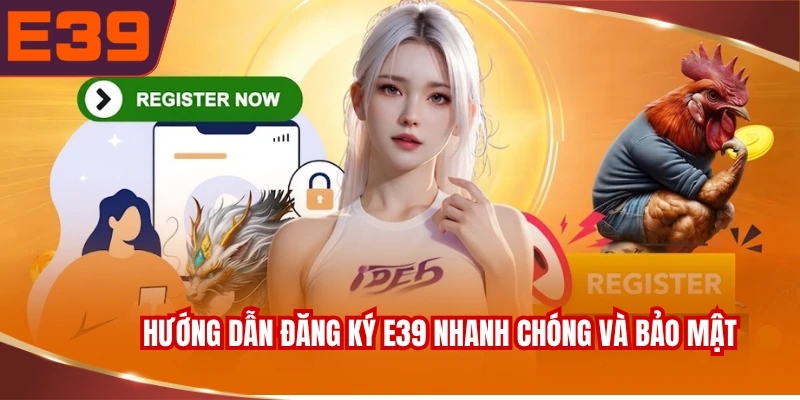huong-dan-dang-ky-e39-nhanh-chong-va-bao-mat Hướng dẫn đăng ký E39 nhanh chóng và bảo mật