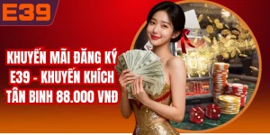 Khuyến Mãi Đăng Ký E39 - Khuyến Khích Tân Binh 88.000 VNĐ