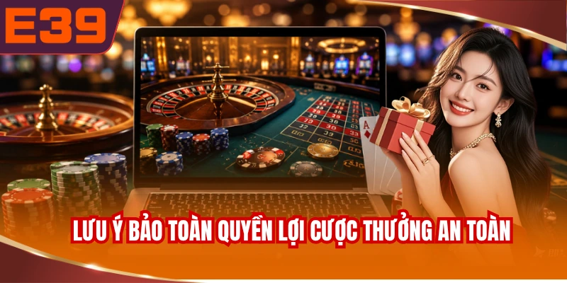 luu-y-bao-toan-quyen-loi-cuoc-thuong-an-toan-va-chuan-xac Lưu ý bảo toàn quyền lợi cược thưởng an toàn và chuẩn xác