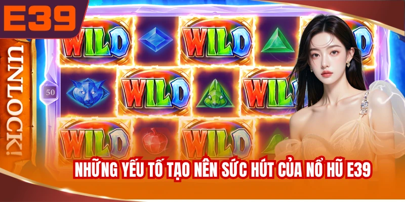 Những yếu tố tạo nên sức hút của nổ hũ E39