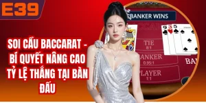 Soi Cầu Baccarat - Bí Quyết Nâng Cao Tỷ Lệ Thắng Tại Bàn Đấu