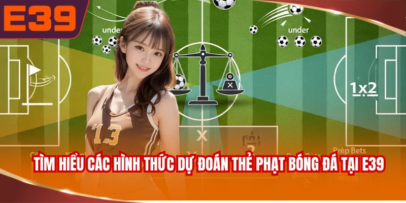 Tìm hiểu các hình thức dự đoán thẻ phạt bóng đá tại E39
